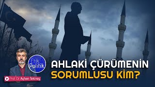 Ahlaki çürümenin sorumlusu kim  Prof Dr Ayhan TEKİNEŞ [upl. by Marguerie]