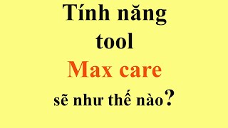 Tính năng Tool Max Care Sẽ Như Thế Nào Cách sử dụng dễ không [upl. by Roma354]