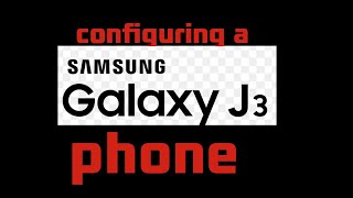 configuring a samsung galaxy j3 2016 phone [upl. by Saqaw]