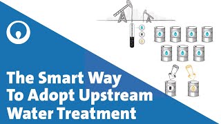 Adopt Upstream Water Treatment The Smart Way [upl. by Oiramal]