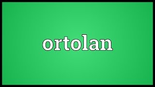 Ortolan Meaning [upl. by Bertero]