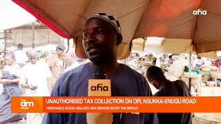 UNAUTHORIZED TAX COLLECTION ON DEALERS OF PERISHABLE GOODS ON OPI NSUKKAENUGU ROAD [upl. by Acceb749]