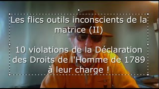 Les flics outils inconscients de la matrice II  leur violation des Droits Humains [upl. by Cressler]