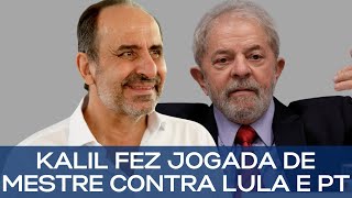 KALIL FEZ JOGADA DE MESTRE CONTRA LULA E PT [upl. by Ailisab]