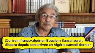 Lécrivain francoalgérien Boualem Sansal aurait disparu depuis son arrivée en Algérie samedi dernier [upl. by Genvieve102]