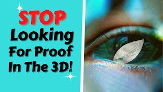 Stop Looking For Proof in 3D  MUST Watch [upl. by Donelu]