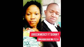 UNGAMA NAKWA YESU BY JOREEN MERCY ft BONNY [upl. by Eanrahc724]