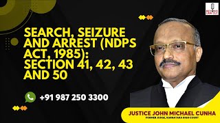 Search Seizure and Arrest NDPS Act1985   Section 4142 43 and 50  Justice John Michael Cunha [upl. by Comfort]