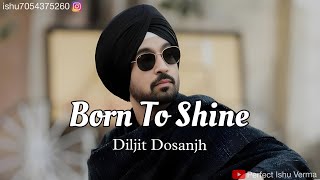 Born To Shine  Punjabi Song  Diljit Dosanjh  Edit By Perfect Ishu Verma [upl. by Yla]