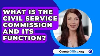 What Is The Civil Service Commission And Its Function  CountyOfficeorg [upl. by Lenehc300]