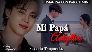 🥀Mi Papá Adoptivo  Imagina con Park Jimin Cap 5 2𝐝𝐚 𝐓𝐞𝐦𝐩𝐨𝐫𝐚𝐝𝐚❣️ ¡Leer Descripción [upl. by Noach]