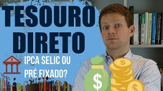 TESOURO DIRETO Tesouro SELIC PREFIXADO ou IPCA Onde investir [upl. by Gagne123]