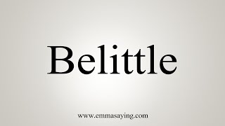 How To Say Belittle [upl. by Llennod]