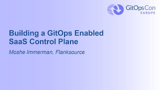 Building a GitOps Enabled SaaS Control Plane  Moshe Immerman Flanksource [upl. by Eskill]