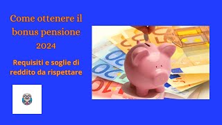 quotCome ottenere il bonus pensione 2024 requisiti e soglie di reddito da rispettarequot [upl. by Nonnaer]