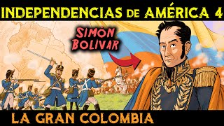 SIMÓN BOLÍVAR  ¿Héroe o Villano 🌎 Historia de la GRAN COLOMBIA 🌎 Independencias de América 4 [upl. by Jeffers]