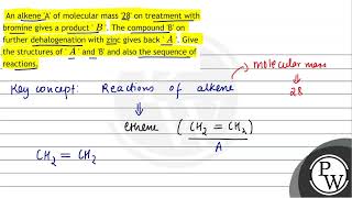 An alkene A of molecular mass 28 on treatment with bromine gives a product  \ B \  The [upl. by Miru993]