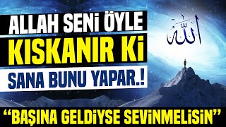 Allah Seni Öyle Kıskanır ki Sana Bunu Yapar Başına Geldiyse Sevinmelisin [upl. by Nadruoj547]