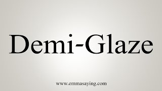 How To Say DemiGlaze [upl. by Keslie]