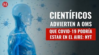 Científicos advierten a OMS que covid19 podría estar en el aire NYT [upl. by Aissirac635]