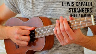 Lewis Capaldi  Strangers EASY Ukulele Tutorial With Chords  Lyrics [upl. by Humo]