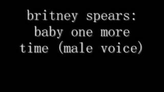 baby one more time male voice [upl. by Viviyan]