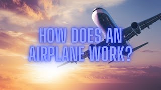 How Does An Airplane Work [upl. by Rosol]