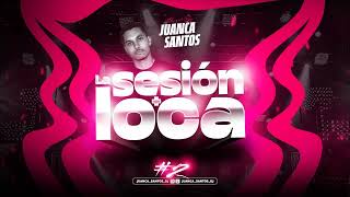 LA SESION  LOCA 2 JUANCA SANTOS DJ [upl. by Crooks6]