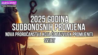 2025 Godina Sudbonosnih Promjena – Nova Proročanstva koja će Zauvijek Promijeniti Svijet [upl. by Yrakcaz]