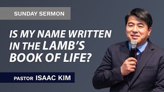 Is My Name Written in the Lambs Book of Life  Pastor Isaac Kim [upl. by Vitale863]