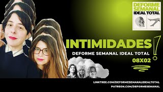 08x02  INTIMIDADES  Deforme Semanal Ideal Total [upl. by Annocahs350]