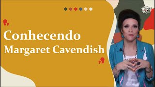 15 INTELECTUAIS  MARGARET CAVENDISH [upl. by Yreneh]