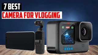 BEST CAMERA FOR VLOGGING IN 2025  Top 7 BEST CAMERA FOR VLOGGING IN 2025 [upl. by Tunnell]