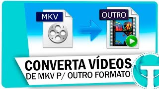 Como converter vídeos em MKV para qualquer formato [upl. by Aiyekal]