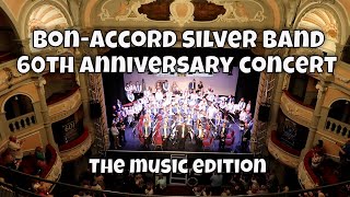 The MUSIC edit BONACCORD SILVER BAND 60th Anniversary Gala Concert  18th June 2023 [upl. by Nyvek]