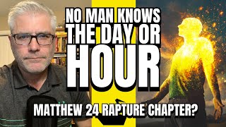 No Man Knows The Day Or The Hour  Is Matthew 24 The Rapture Chapter [upl. by Dowzall804]