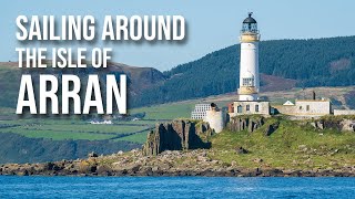 Sunshine castles and whisky  Sailing around the Isle of Arran west coast of Scotland Ep5 [upl. by Yenalem]