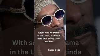 With so much drama in the L B C  Snoop Dogg [upl. by Rabiah]