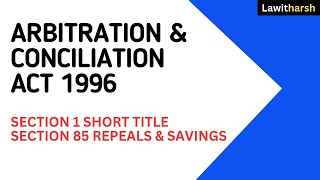 Arbitration amp Conciliation Act 1996 I Section 1 I Section 85 I Repeals amp Savings I Judiciary [upl. by Nedmac]