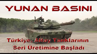 Yunan Basını  Türkiye AltayTanklarının Seri Üretimine Başladı [upl. by Laurita]