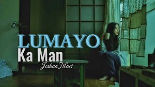 LUMAYO KA MAN  Joshua Mari  Lyric Video [upl. by Irmina]