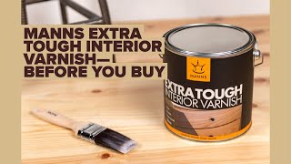 Manns Extra Tough Interior Varnish — Before you Buy [upl. by Vilberg]