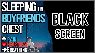 Black Screen  Sleeping on Boyfriends chest 💖 Breathing Heart Beat Rain ASMR [upl. by Attenol]