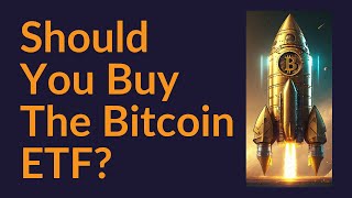 Should You Buy The Bitcoin ETF [upl. by Aihsrop]