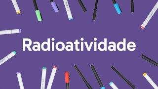 RADIOATIVIDADE PARA O ENEM  QUÍMICA  QUER QUE DESENHE  DESCOMPLICA [upl. by Wittenburg]