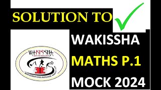 MARKING GUIDE FOR WAKISSHA MATH MOCK 2024 P1 [upl. by Roumell]