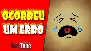 Ocorreu um Erro Tente Novamente  Youtube [upl. by Angela]