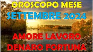 MESE SETTEMBRE 2024 OROSCOPO E PREVISIONI PER I 12 SEGNI ZODIACALI [upl. by Gordie540]