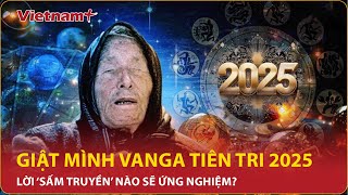 Chấn động Vanga tiên tri vận mệnh thế giới năm 2025 Lời “sấm truyền” nào ứng nghiệm  VN [upl. by Ardy]