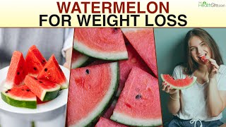 Watermelon For Weight Loss How This Amazing Summer Fruit Helps In Losing Weight [upl. by Devine]